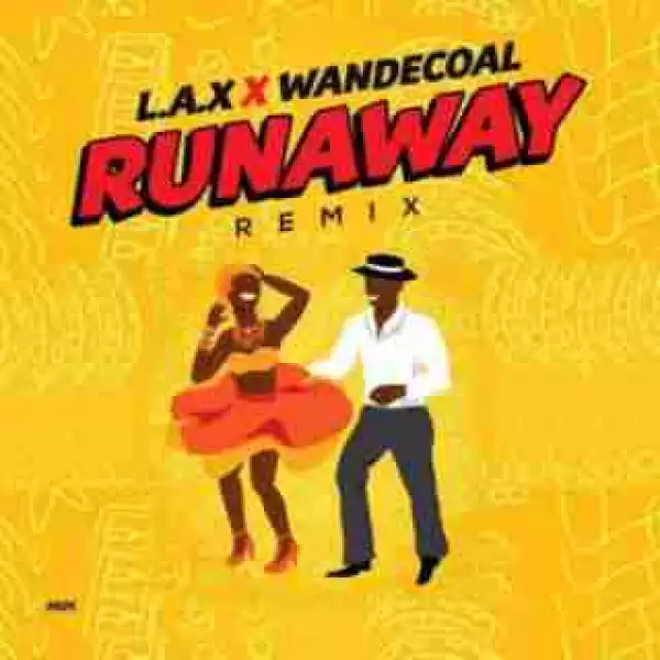L.A.X - Run Away (Remix) ft. Wande Coal